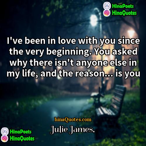 Julie James Quotes | I've been in love with you since